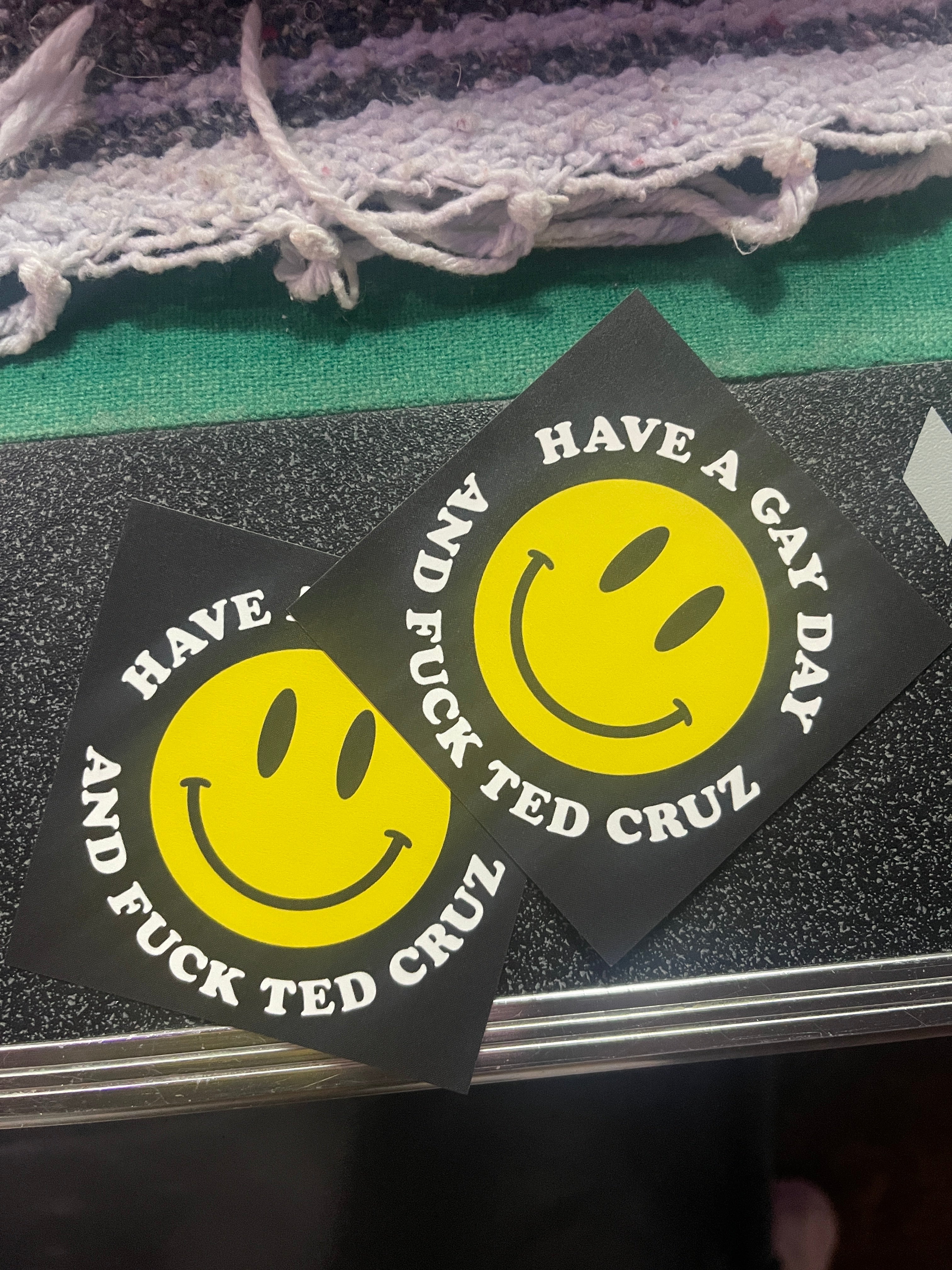 Have a gay day, and Fuck Ted Cruz